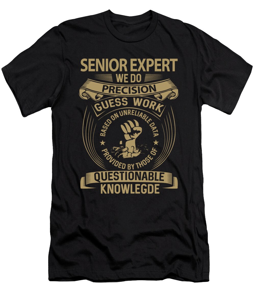 Senior Expert We Do Precision Job Gift Item Shi Hu Kang T-Shirt
