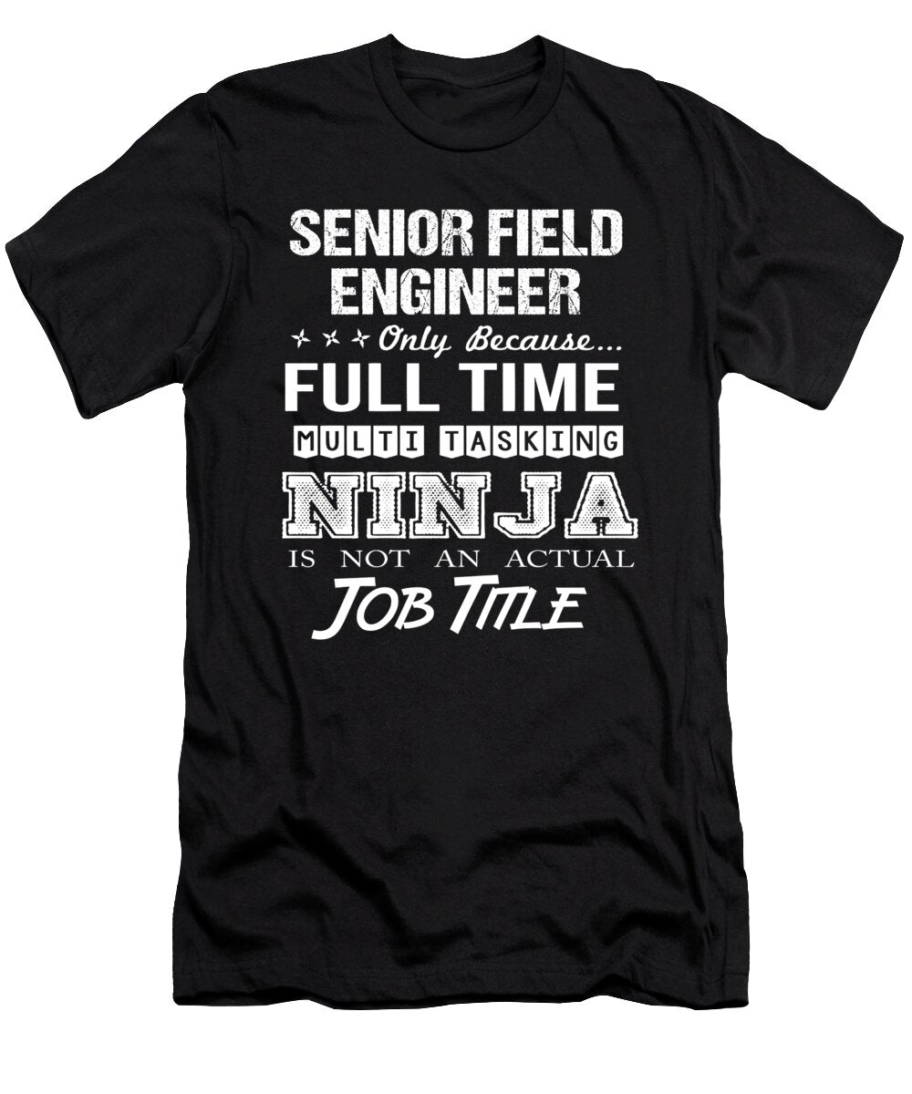 Senior Field Engineer Ninja Job Gift Item Shi Hu Kang T-Shirt