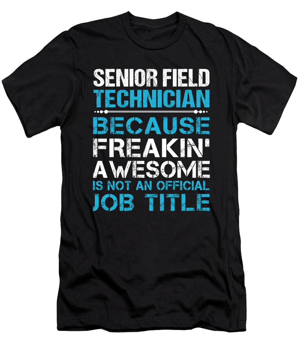 Senior Field Technician Freaking Awesome Job Gift Item Shi Hu Kang T-Shirt