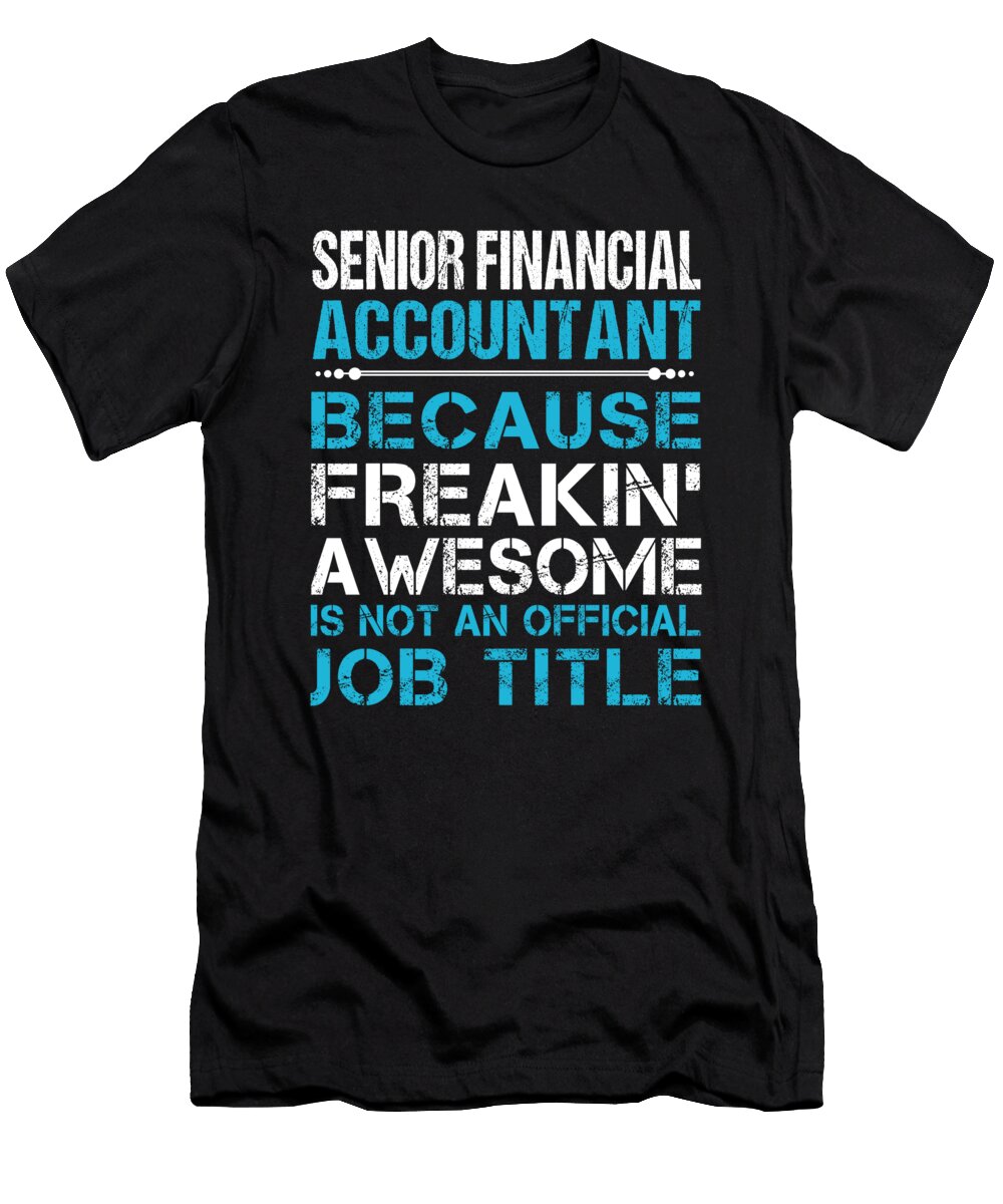 Senior Financial Accountant Freaking Awesome Job Gift Item Shi Hu Kang T-Shirt