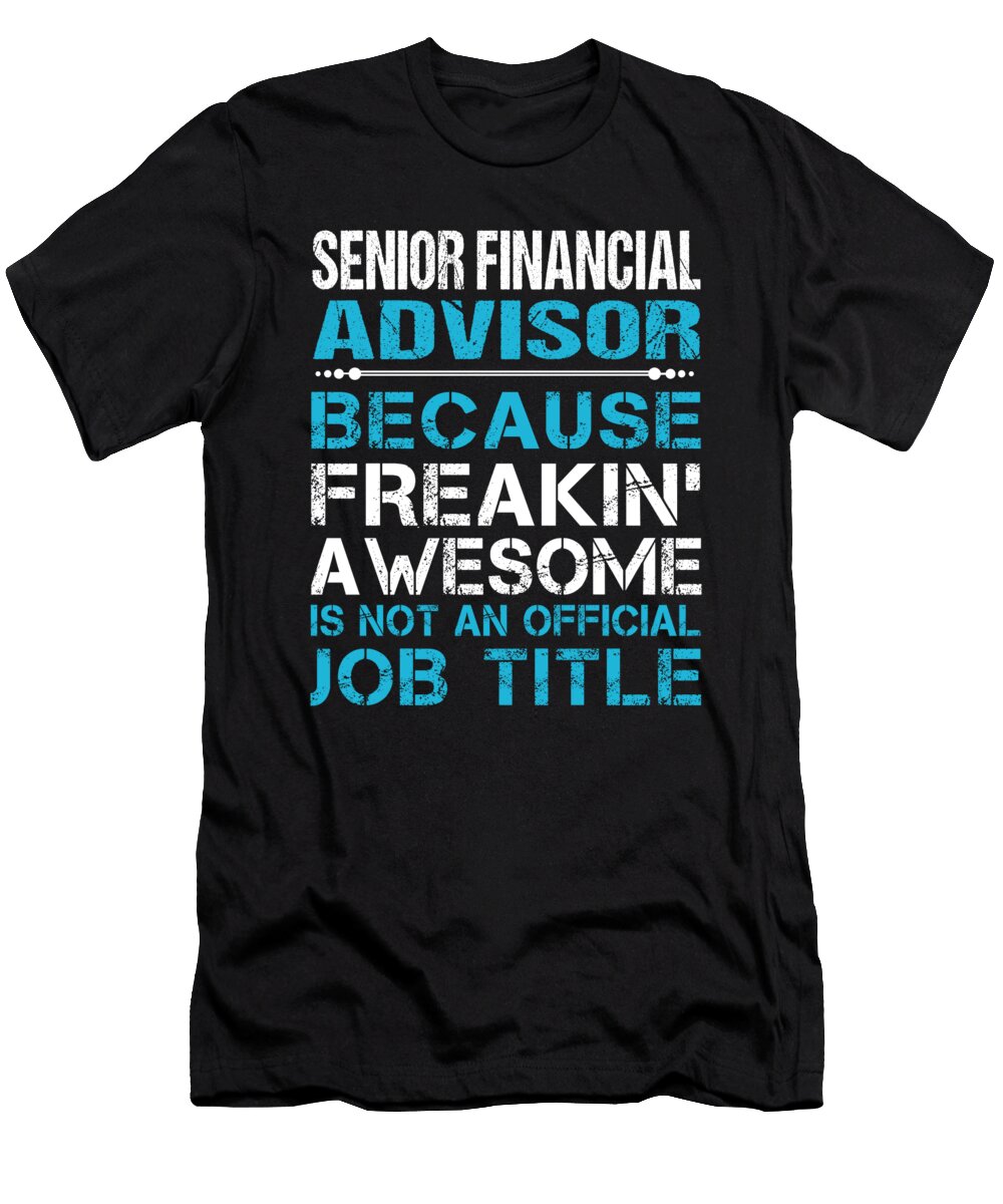 Senior Financial Advisor Freaking Awesome Job Gift Item Shi Hu Kang T-Shirt