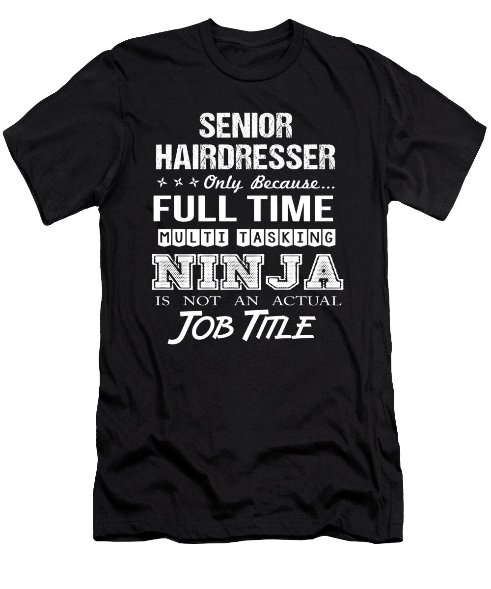 Senior Hairdresser Ninja Job Gift Item Shi Hu Kang T-Shirt