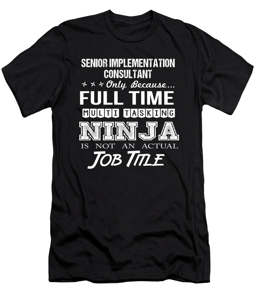 Senior Implementation Consultant Ninja Job Gift Item Shi Hu Kang T-Shirt