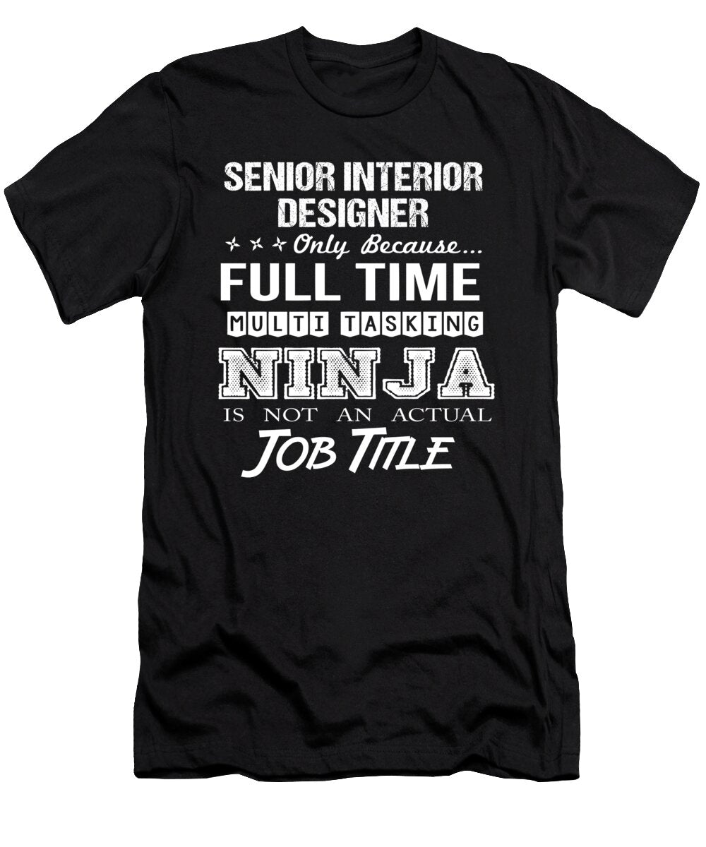 Senior Interior Designer Ninja Job Gift Item Shi Hu Kang T-Shirt