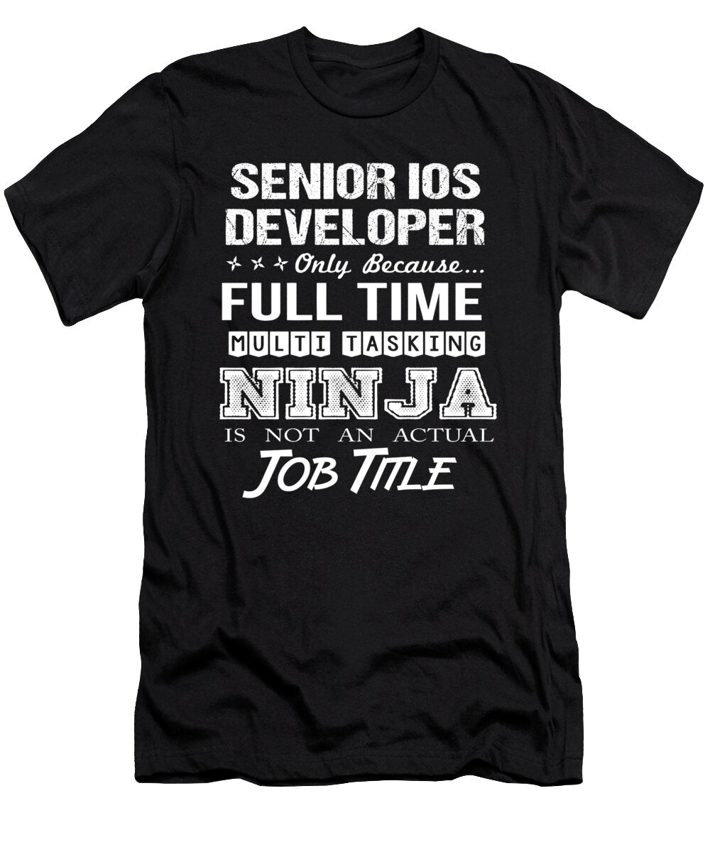 Senior Ios Developer Ninja Job Gift Item Shi Hu Kang T-Shirt