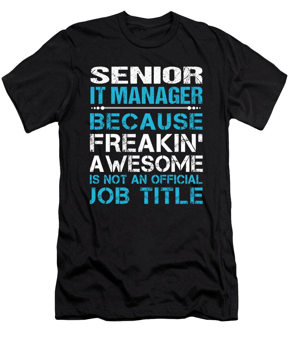Senior It Manager Freaking Awesome Job Gift Item Shi Hu Kang T-Shirt