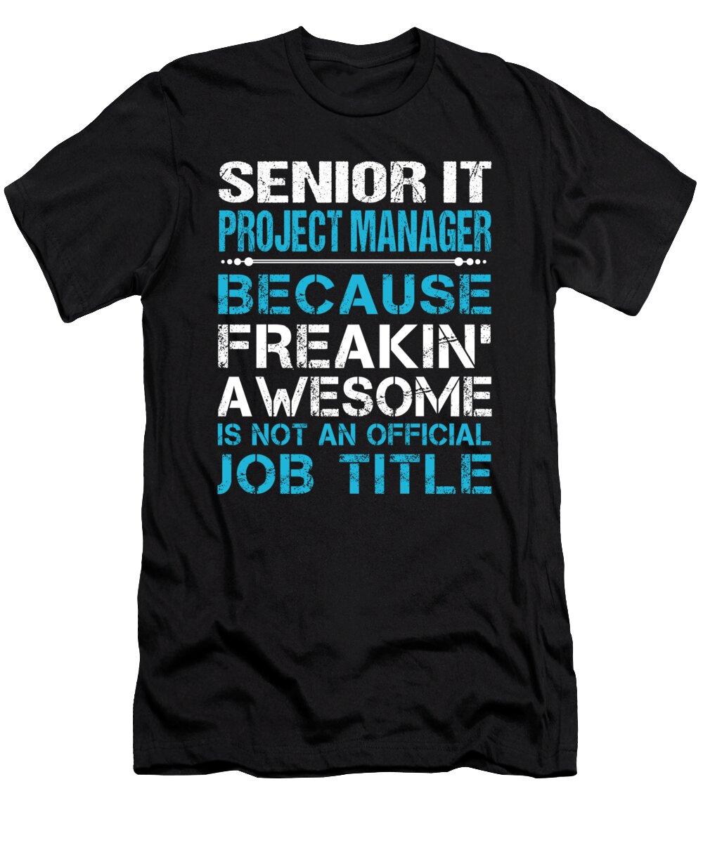 Senior It Project Manager Freaking Awesome Job Gift Item Shi Hu Kang T-Shirt
