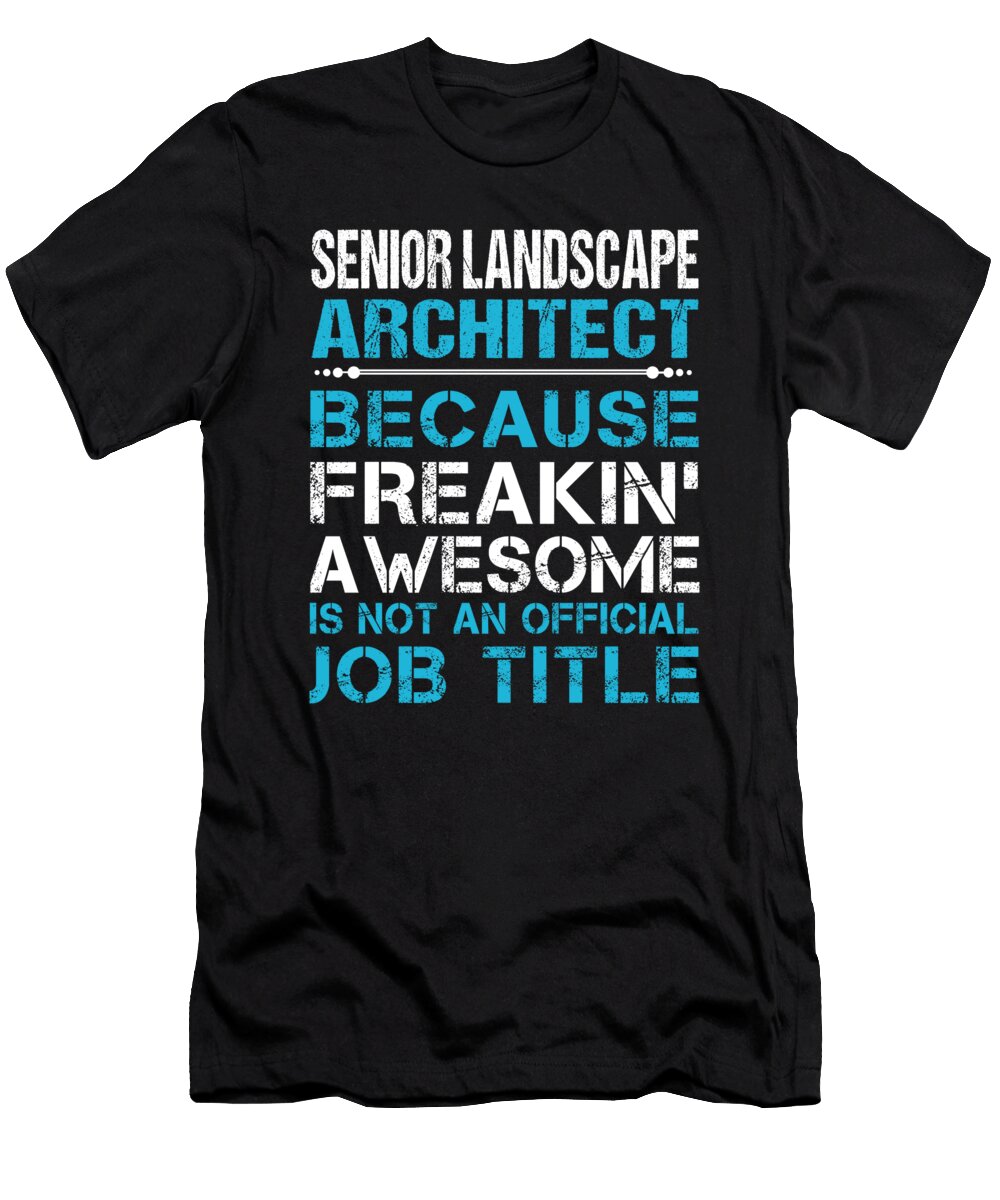 Senior Landscape Architect Freaking Awesome Job Gift Item Shi Hu Kang T-Shirt
