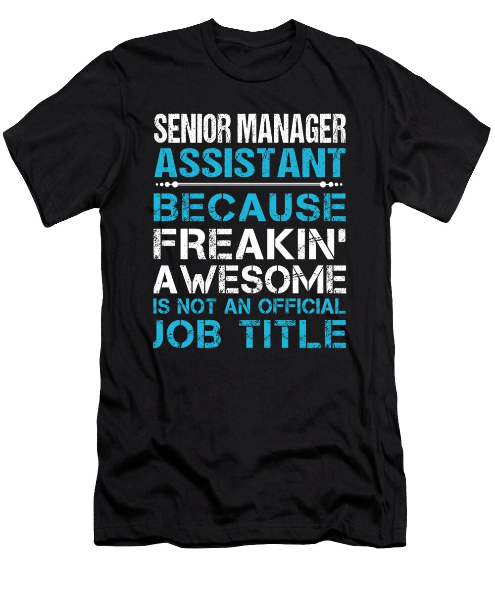 Senior Manager Assistant Freaking Awesome Job Gift Item Shi Hu Kang T-Shirt