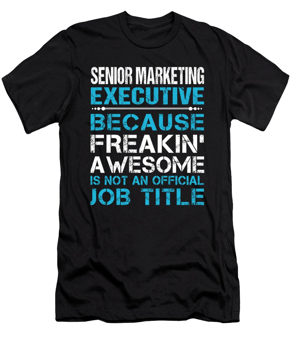 Senior Marketing Executive Freaking Awesome Job Gift Item Shi Hu Kang T-Shirt