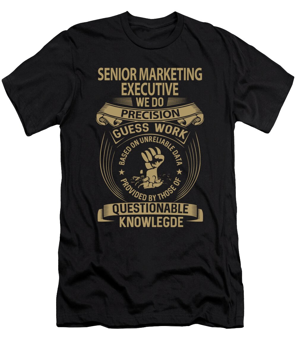 Senior Marketing Executive We Do Precision Job Gift Item Shi Hu Kang T-Shirt