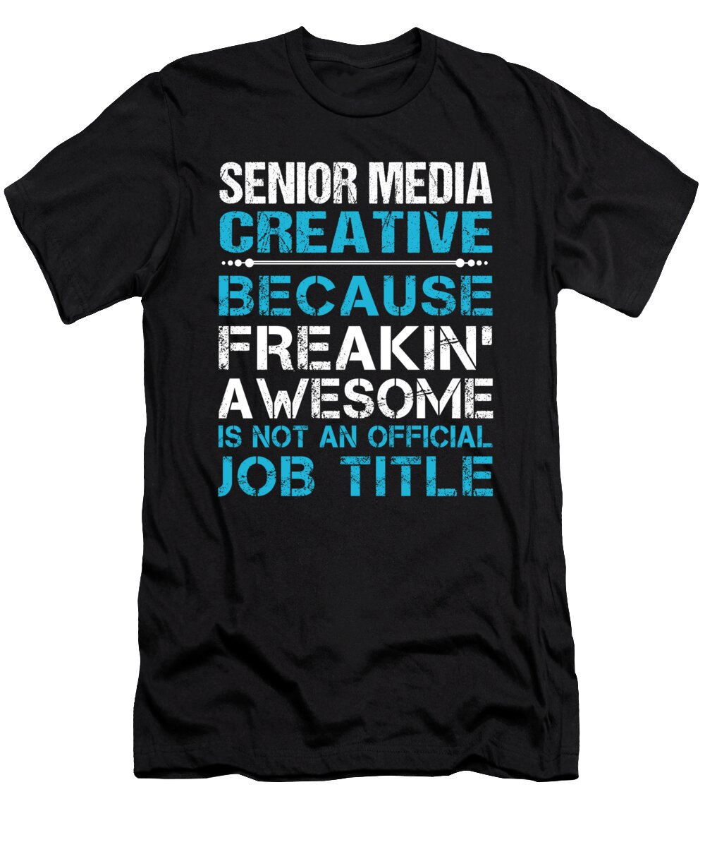 Senior Media Creative Freaking Awesome Job Gift Item Shi Hu Kang T-Shirt
