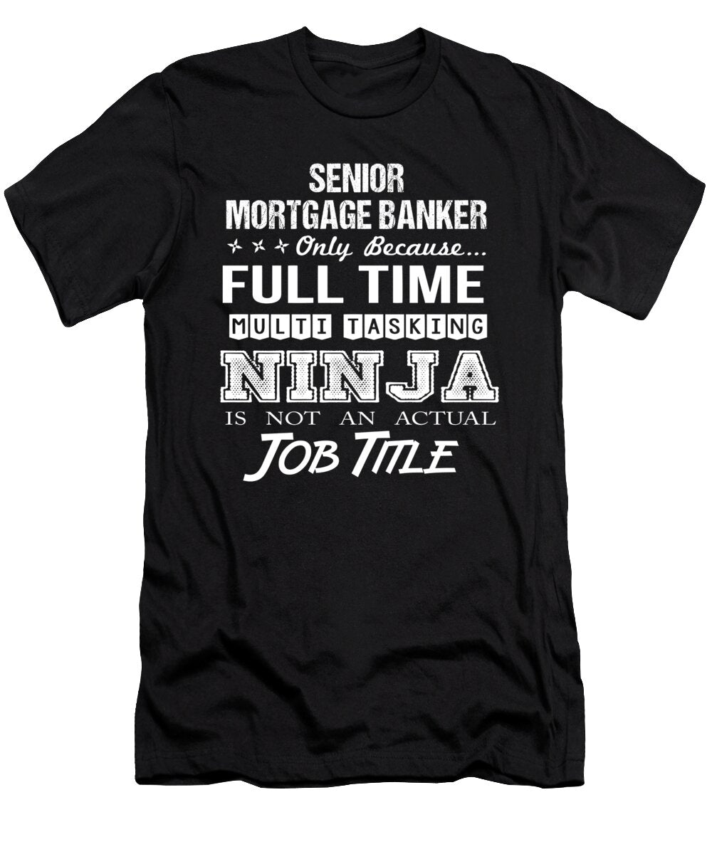 Senior Mortgage Banker Ninja Job Gift Item Shi Hu Kang T-Shirt