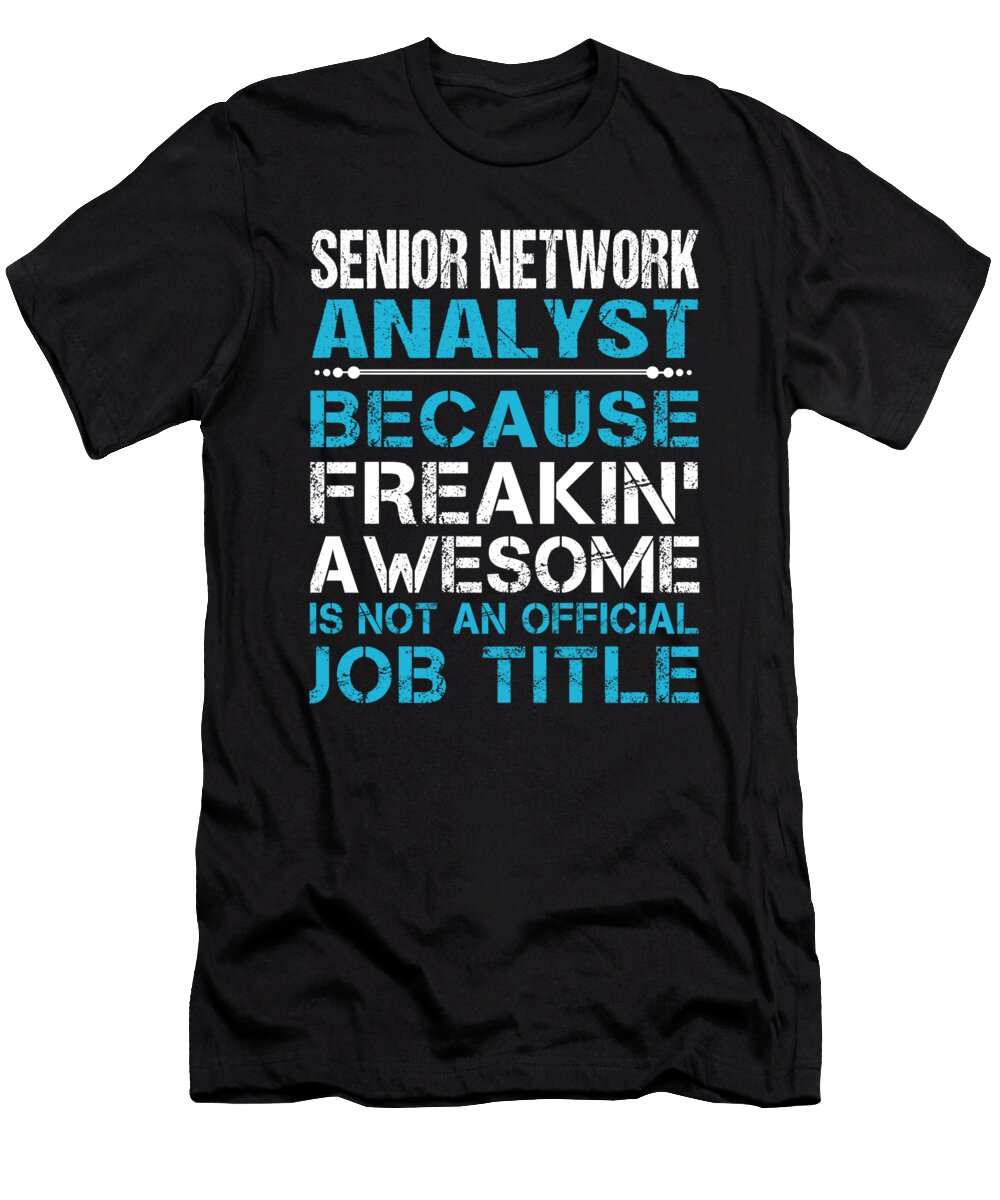 Senior Network Analyst Freaking Awesome Job Gift Item Shi Hu Kang T-Shirt