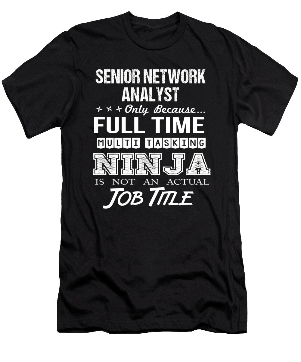 Senior Network Analyst Ninja Job Gift Item Shi Hu Kang T-Shirt