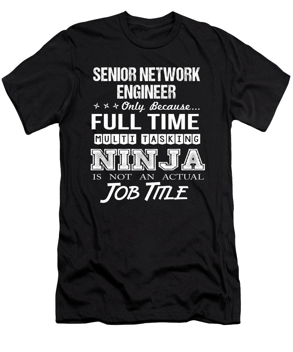 Senior Network Engineer Ninja Job Gift Item Shi Hu Kang T-Shirt