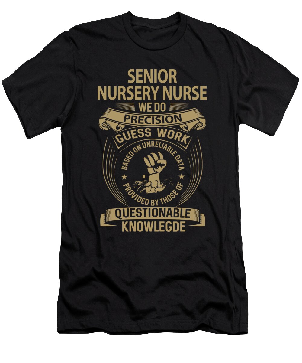 Senior Nursery Nurse We Do Precision Job Gift Item Shi Hu Kang T-Shirt