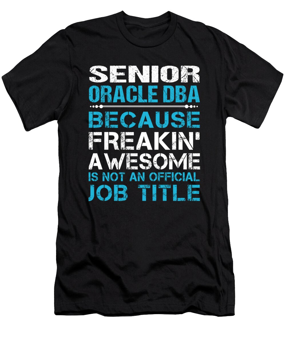Senior Oracle Dba Freaking Awesome Job Gift Item Shi Hu Kang T-Shirt