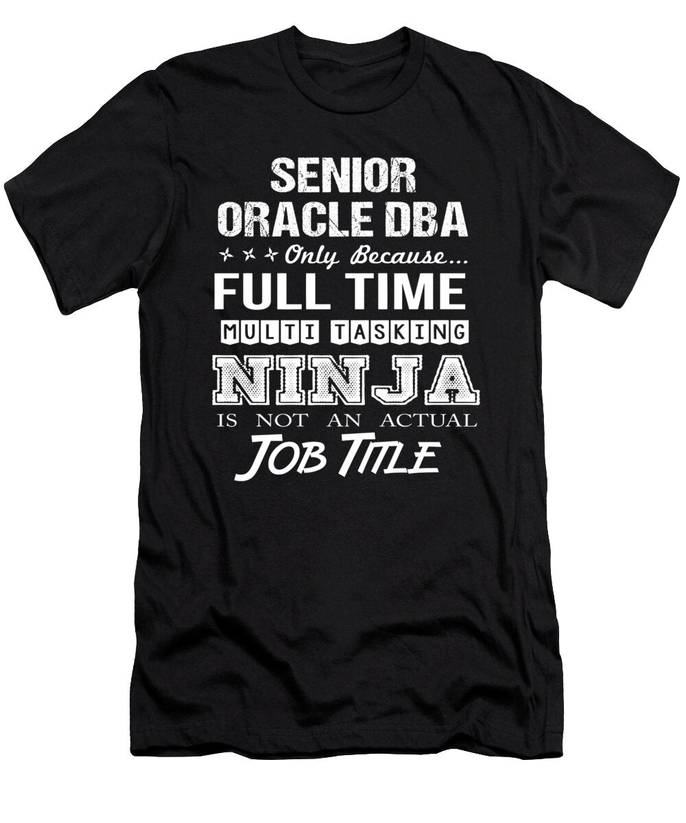 Senior Oracle Dba Ninja Job Gift Item Shi Hu Kang T-Shirt