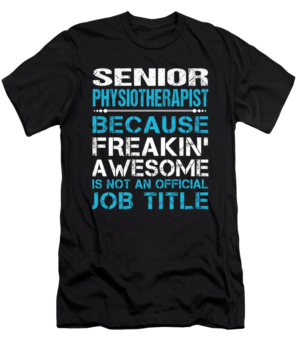 Senior Physiotherapist Freaking Awesome Job Gift Item Shi Hu Kang T-Shirt