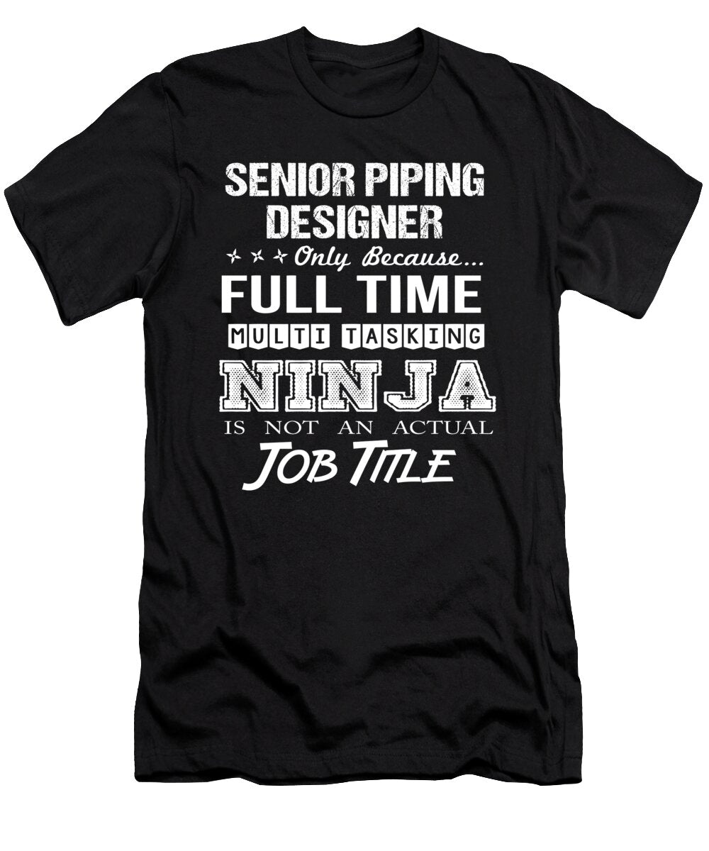 Senior Piping Designer Ninja Job Gift Item Shi Hu Kang T-Shirt