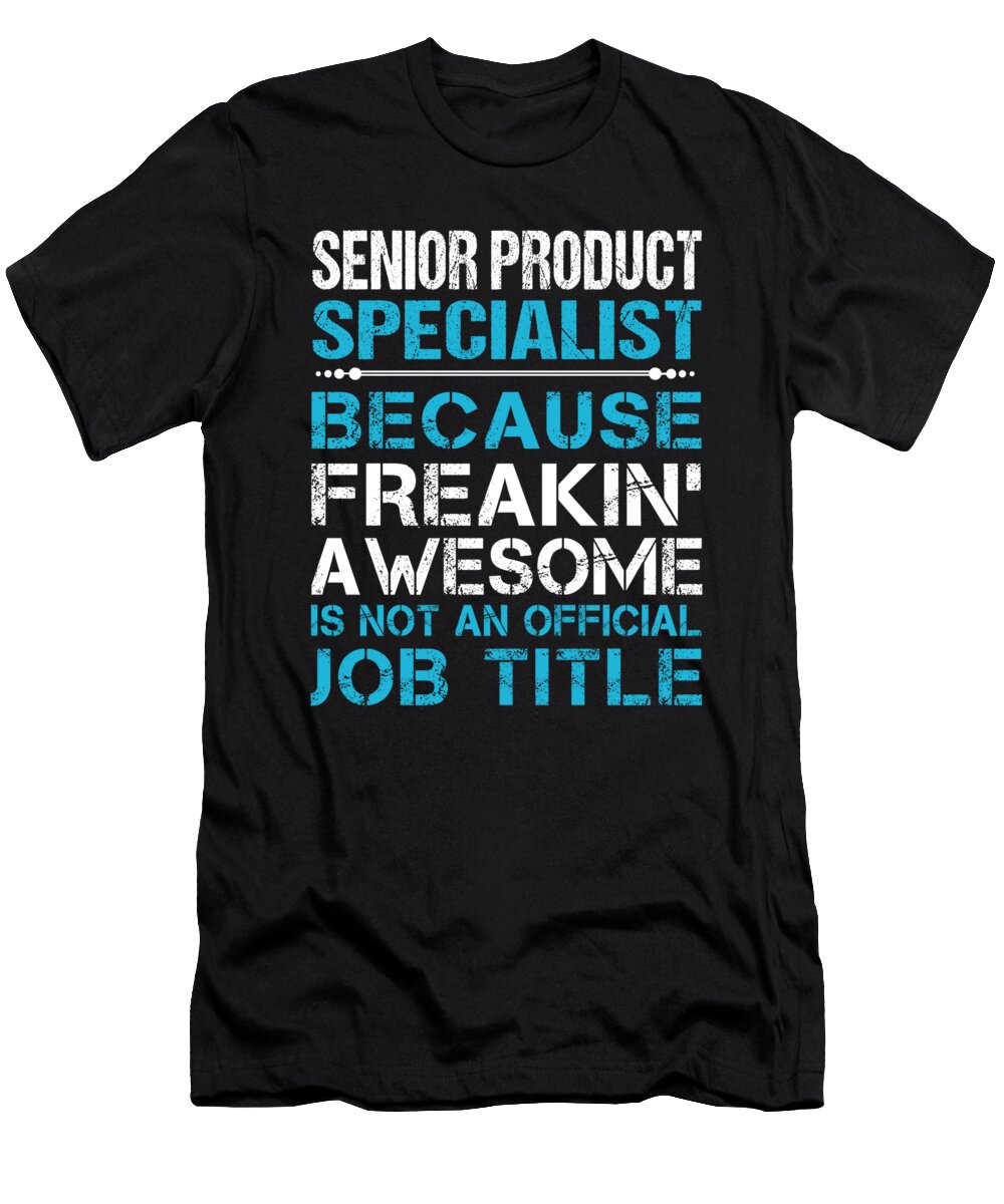 Senior Product Specialist Freaking Awesome Job Gift Item Shi Hu Kang T-Shirt