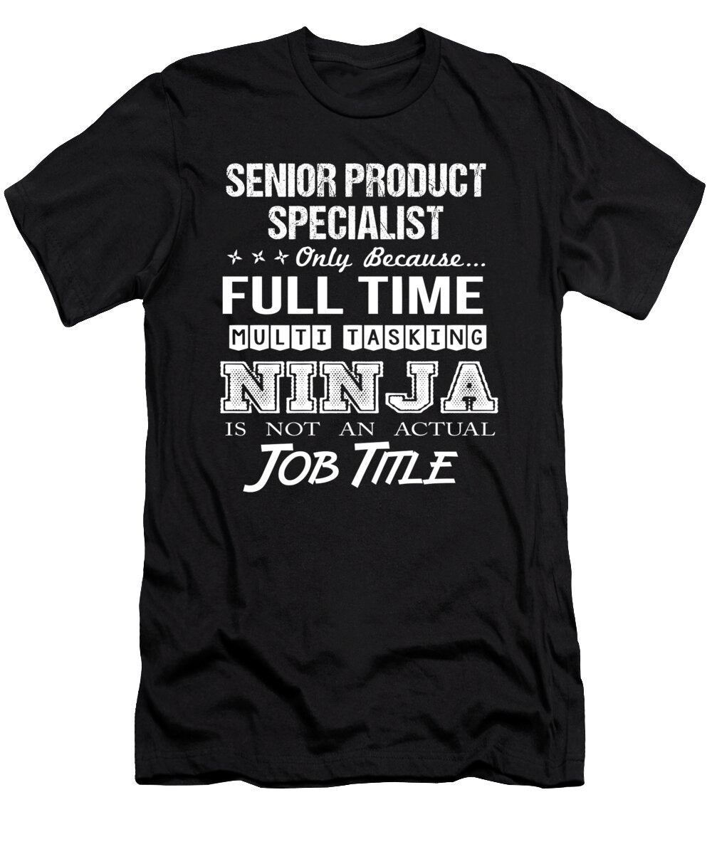 Senior Product Specialist Ninja Job Gift Item Shi Hu Kang T-Shirt