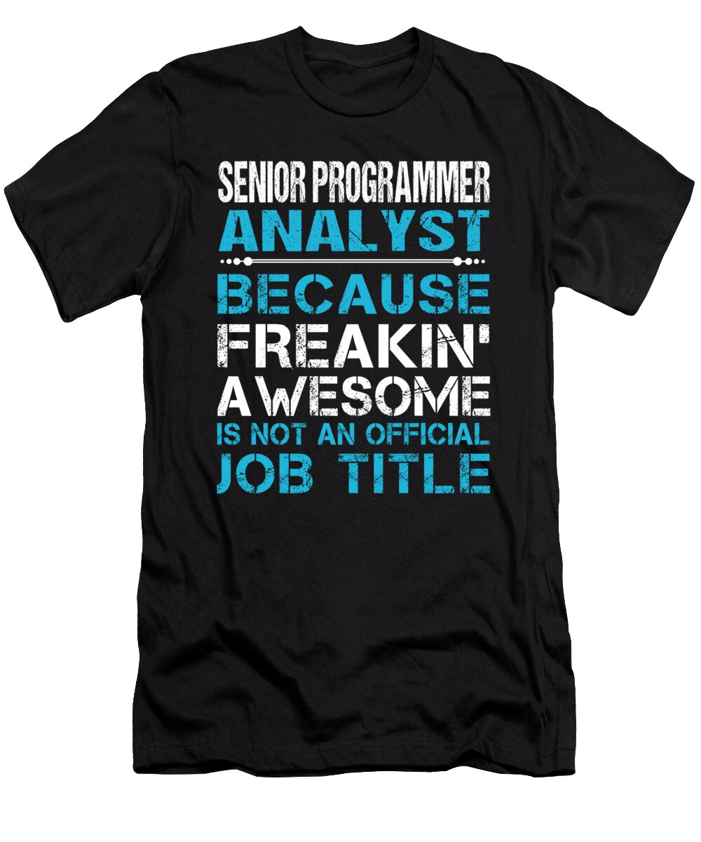 Senior Programmer Analyst Freaking Awesome Job Gift Item Shi Hu Kang T-Shirt