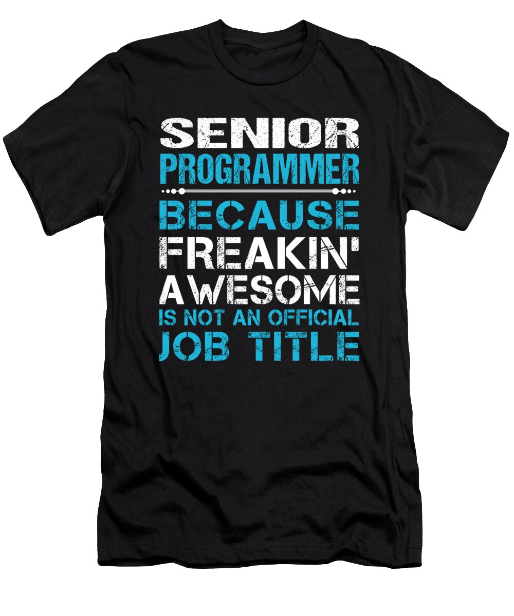 Senior Programmer Freaking Awesome Job Gift Item Shi Hu Kang T-Shirt