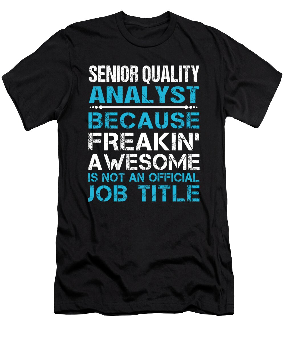 Senior Quality Analyst Freaking Awesome Job Gift Item Shi Hu Kang T-Shirt