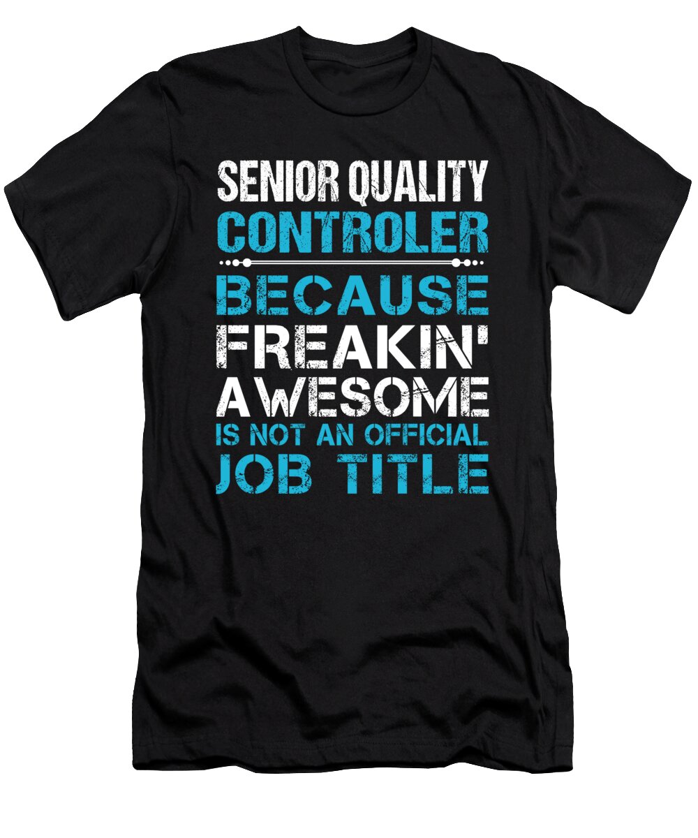 Senior Quality Controler Freaking Awesome Job Gift Item Shi Hu Kang T-Shirt