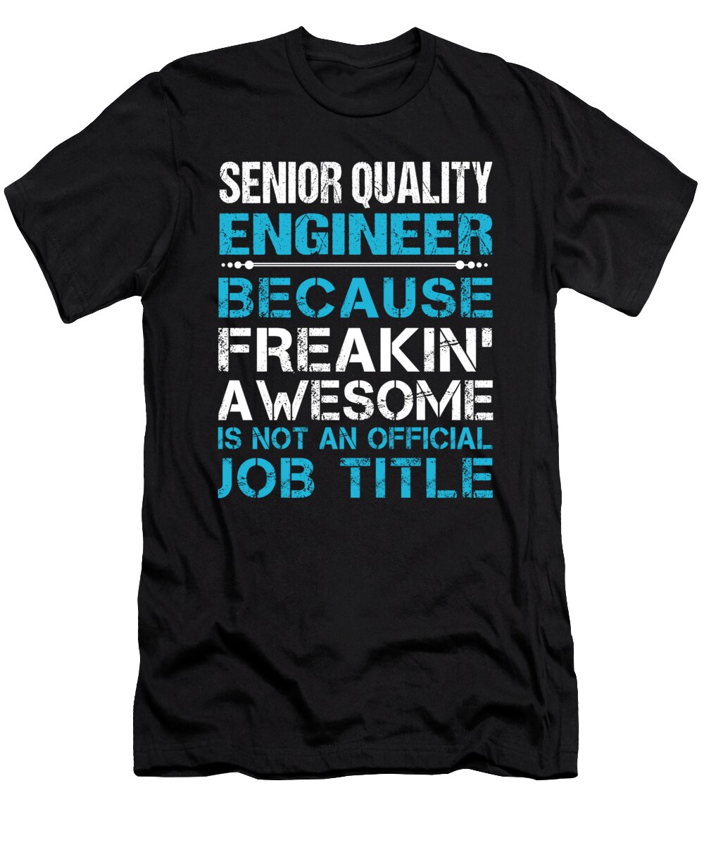 Senior Quality Engineer Freaking Awesome Job Gift Item Shi Hu Kang T-Shirt