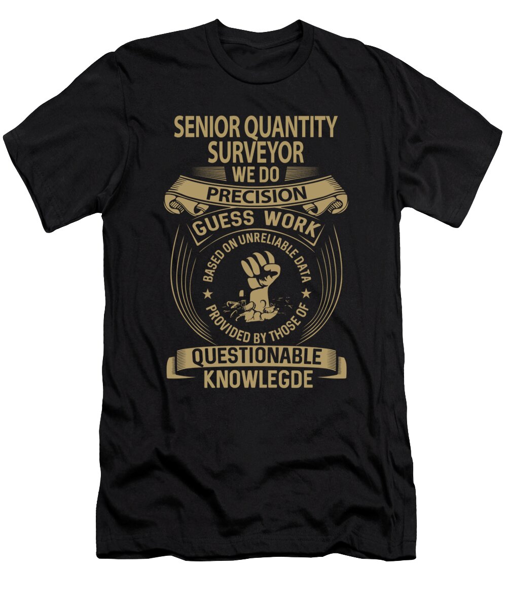 Senior Quantity Surveyor We Do Precision Job Gift Item Shi Hu Kang T-Shirt