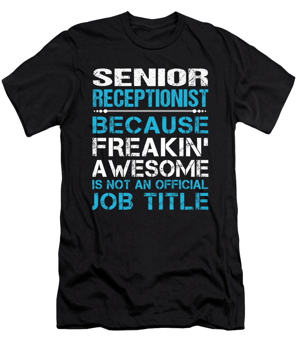 Senior Receptionist Freaking Awesome Job Gift Item Shi Hu Kang T-Shirt
