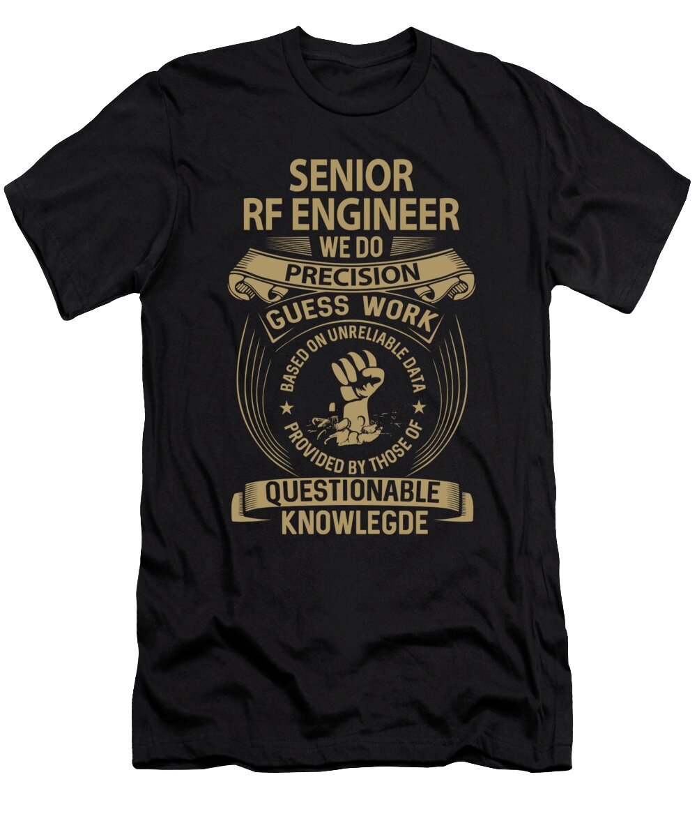 Senior Rf Engineer We Do Precision Job Gift Item Shi Hu Kang T-Shirt
