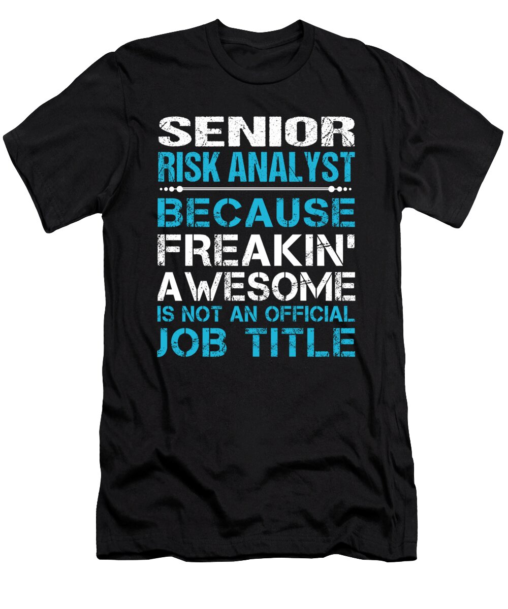 Senior Risk Analyst Freaking Awesome Job Gift Item Shi Hu Kang T-Shirt