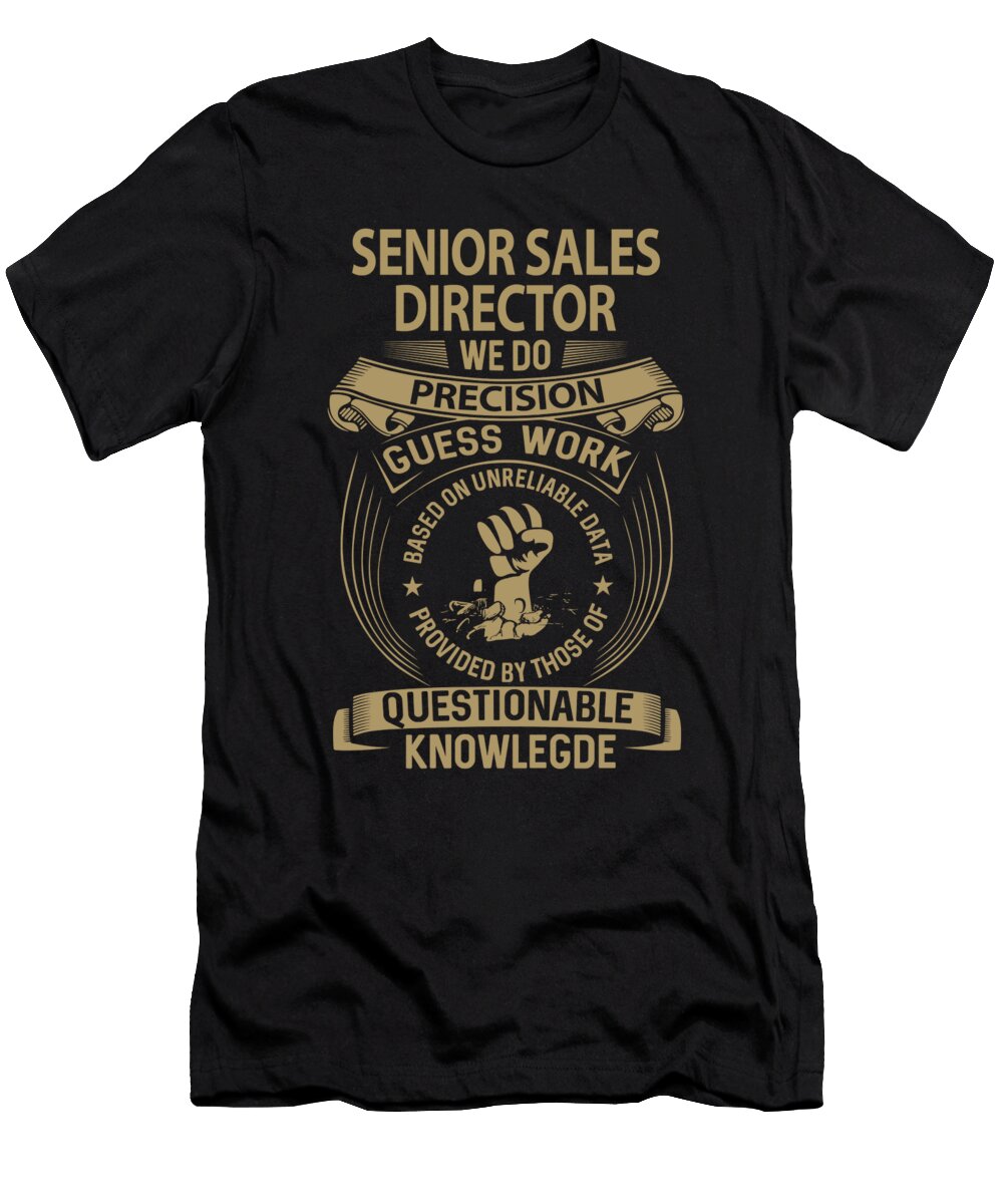 Senior Sales Director We Do Precision Job Gift Item Shi Hu Kang T-Shirt