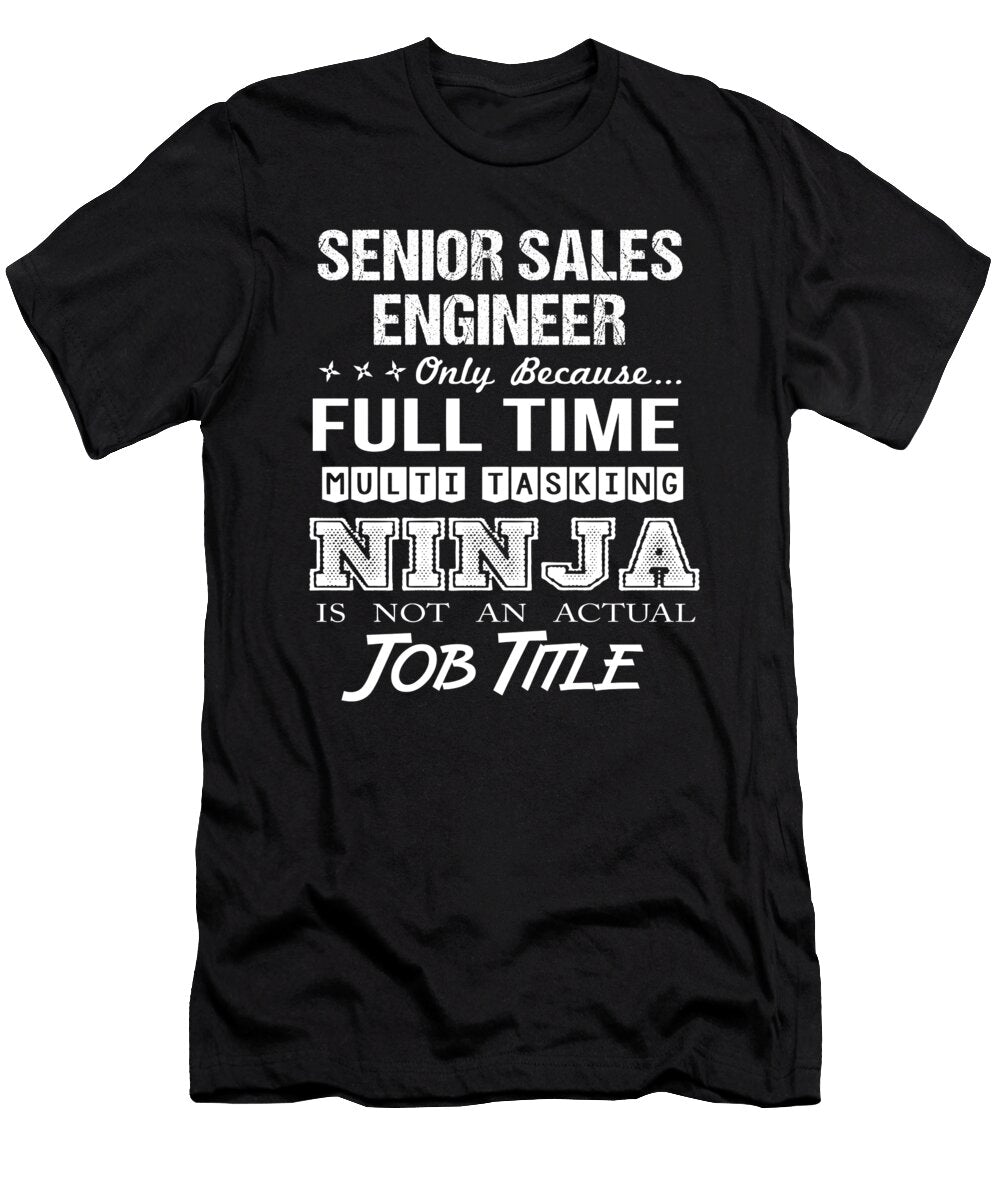 Senior Sales Engineer Ninja Job Gift Item Shi Hu Kang T-Shirt