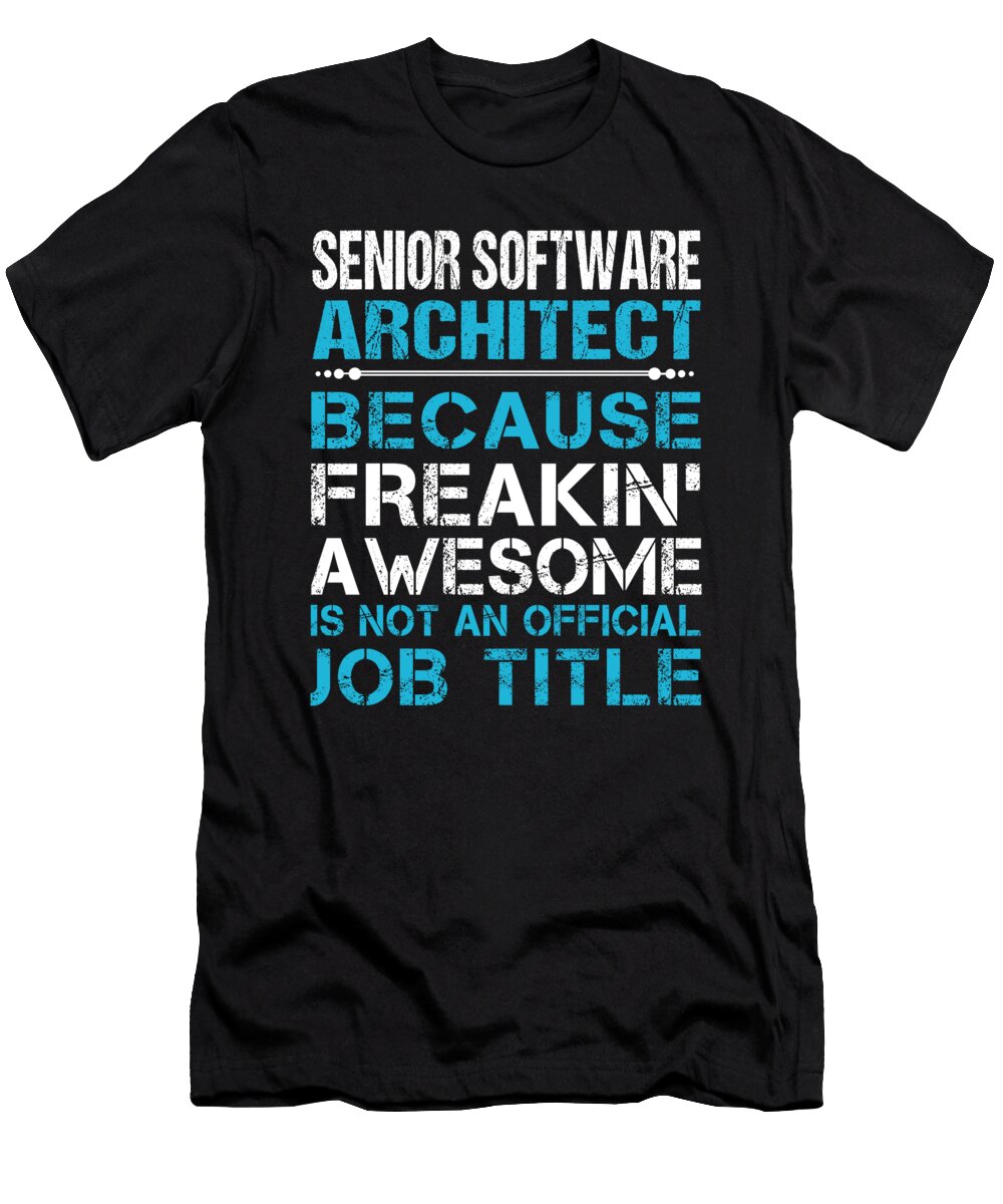 Senior Software Architect Freaking Awesome Job Gift Item Shi Hu Kang T-Shirt