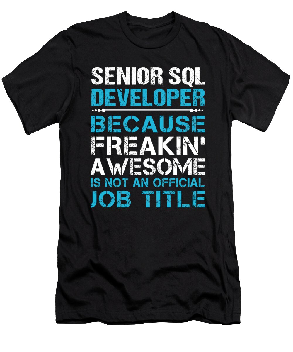 Senior Sql Developer Freaking Awesome Job Gift Item Shi Hu Kang T-Shirt