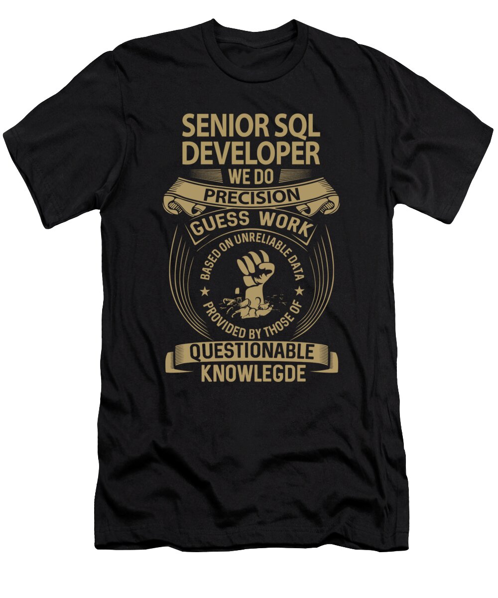 Senior Sql Developer We Do Precision Job Gift Item Shi Hu Kang T-Shirt