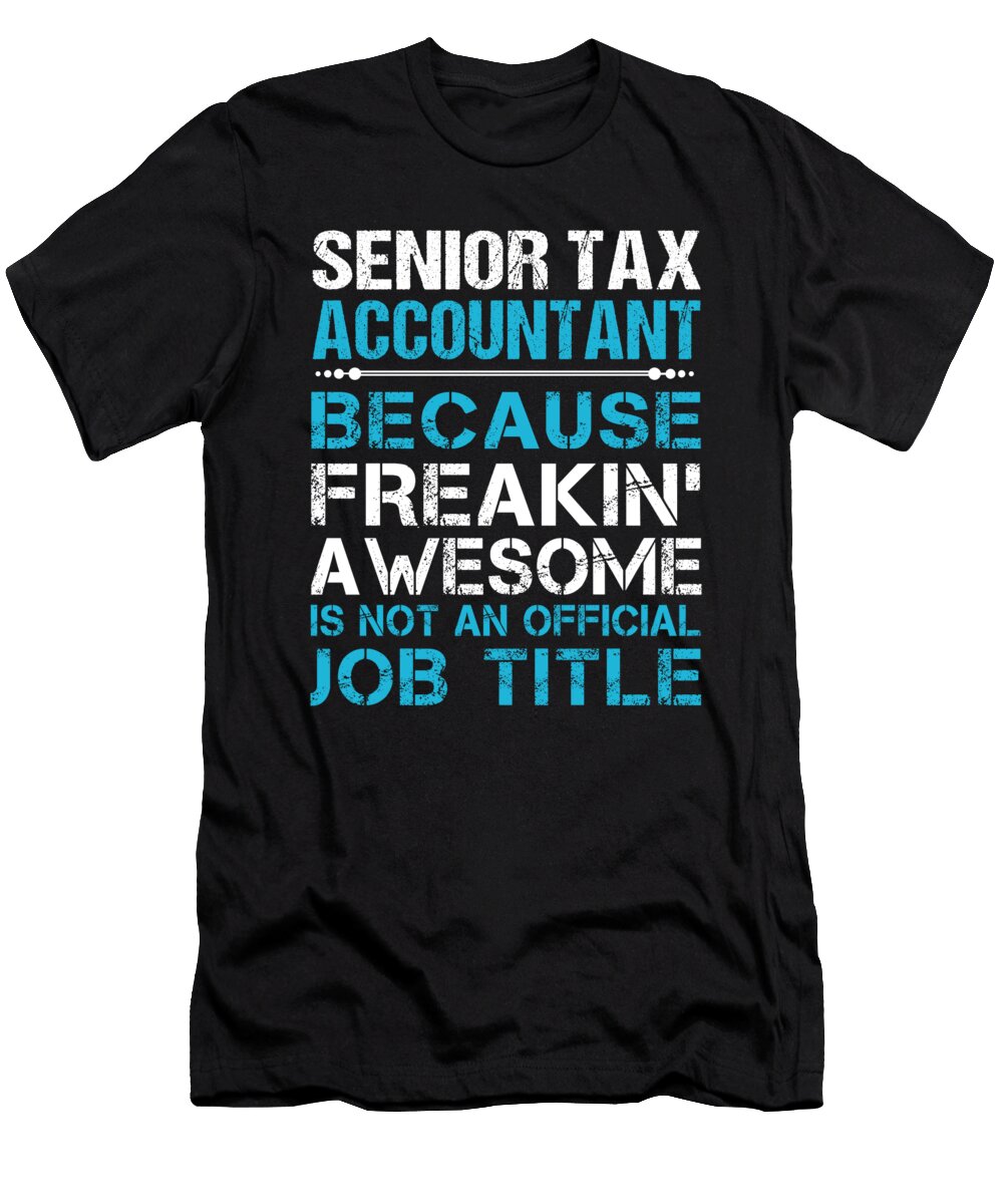 Senior Tax Accountant Freaking Awesome Job Gift Item Shi Hu Kang T-Shirt
