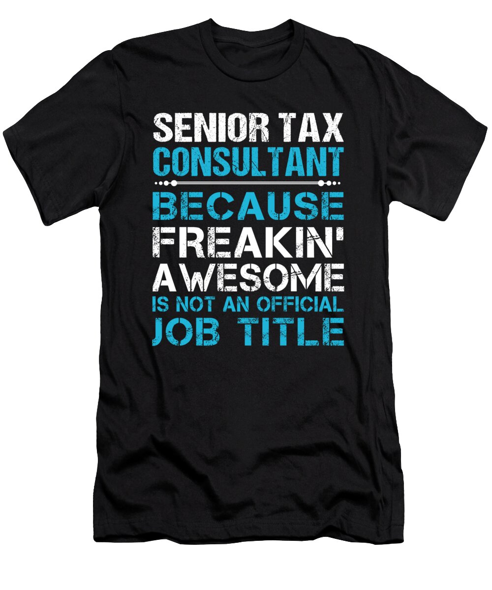 Senior Tax Consultant Freaking Awesome Job Gift Item Shi Hu Kang T-Shirt