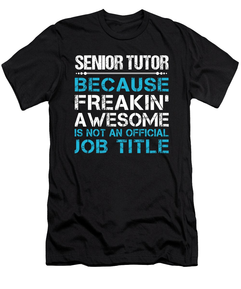 Senior Tutor Freaking Awesome Job Gift Item Shi Hu Kang T-Shirt