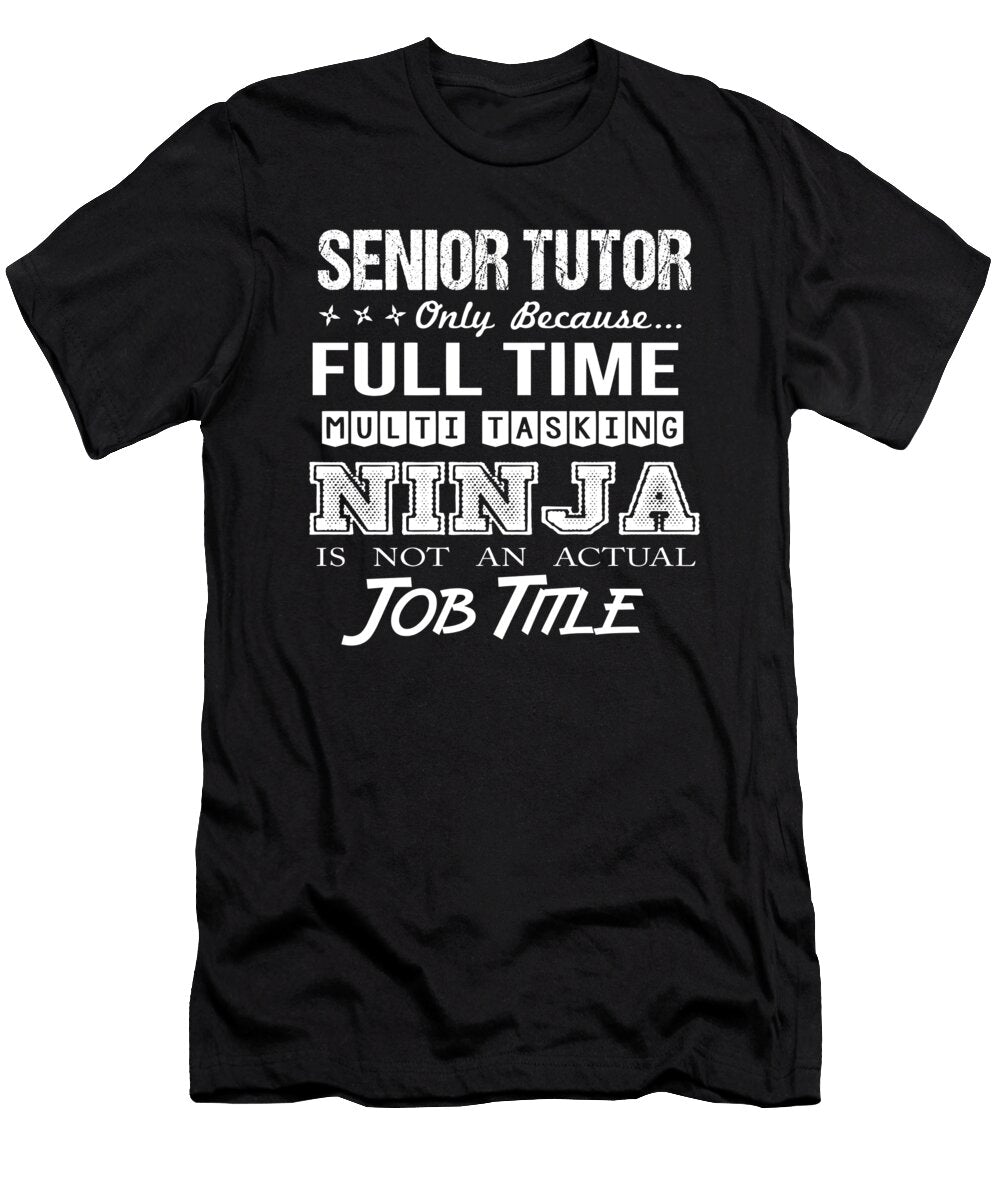Senior Tutor Ninja Job Gift Item Shi Hu Kang T-Shirt