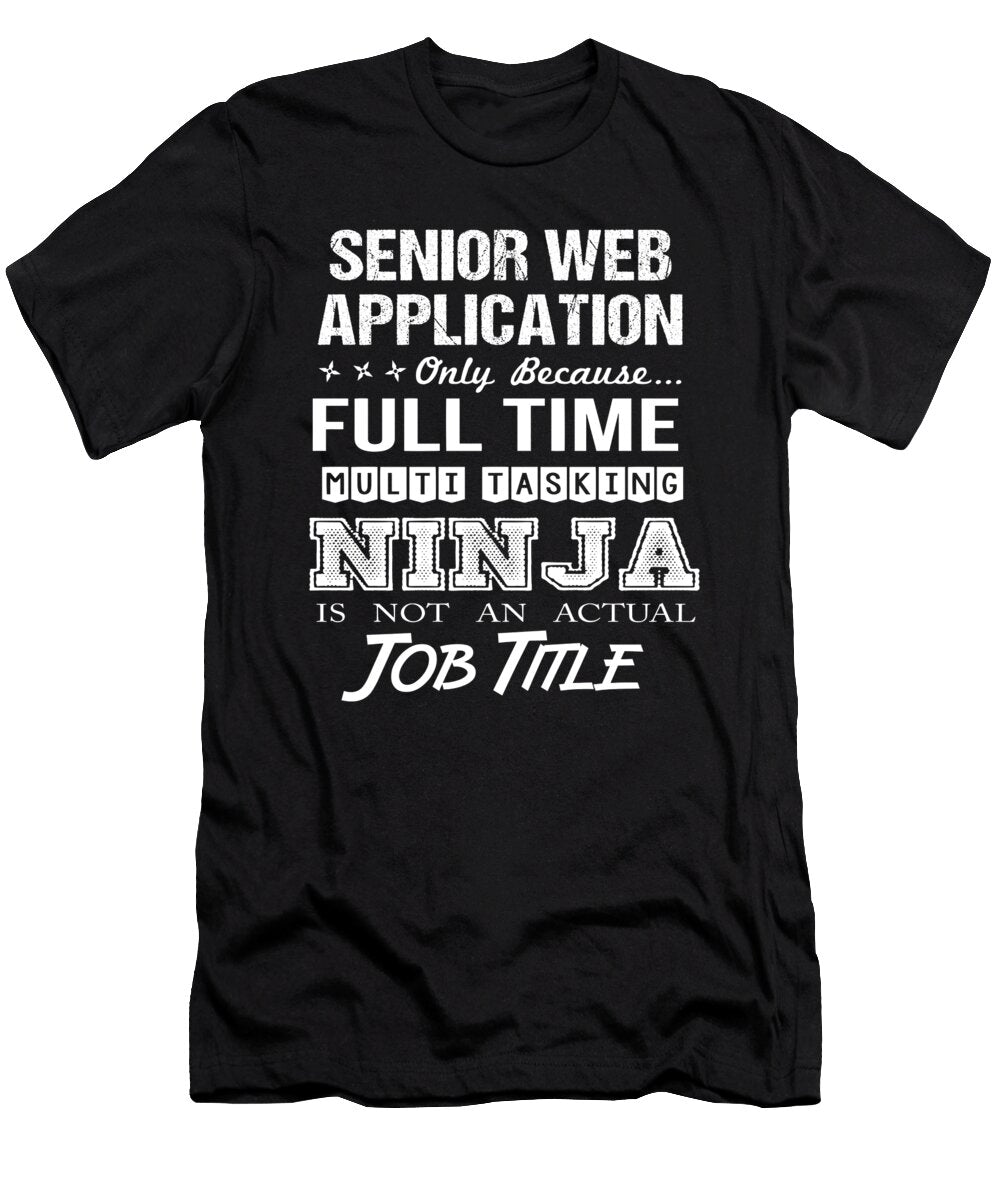 Senior Web Application Ninja Job Gift Item Shi Hu Kang T-Shirt
