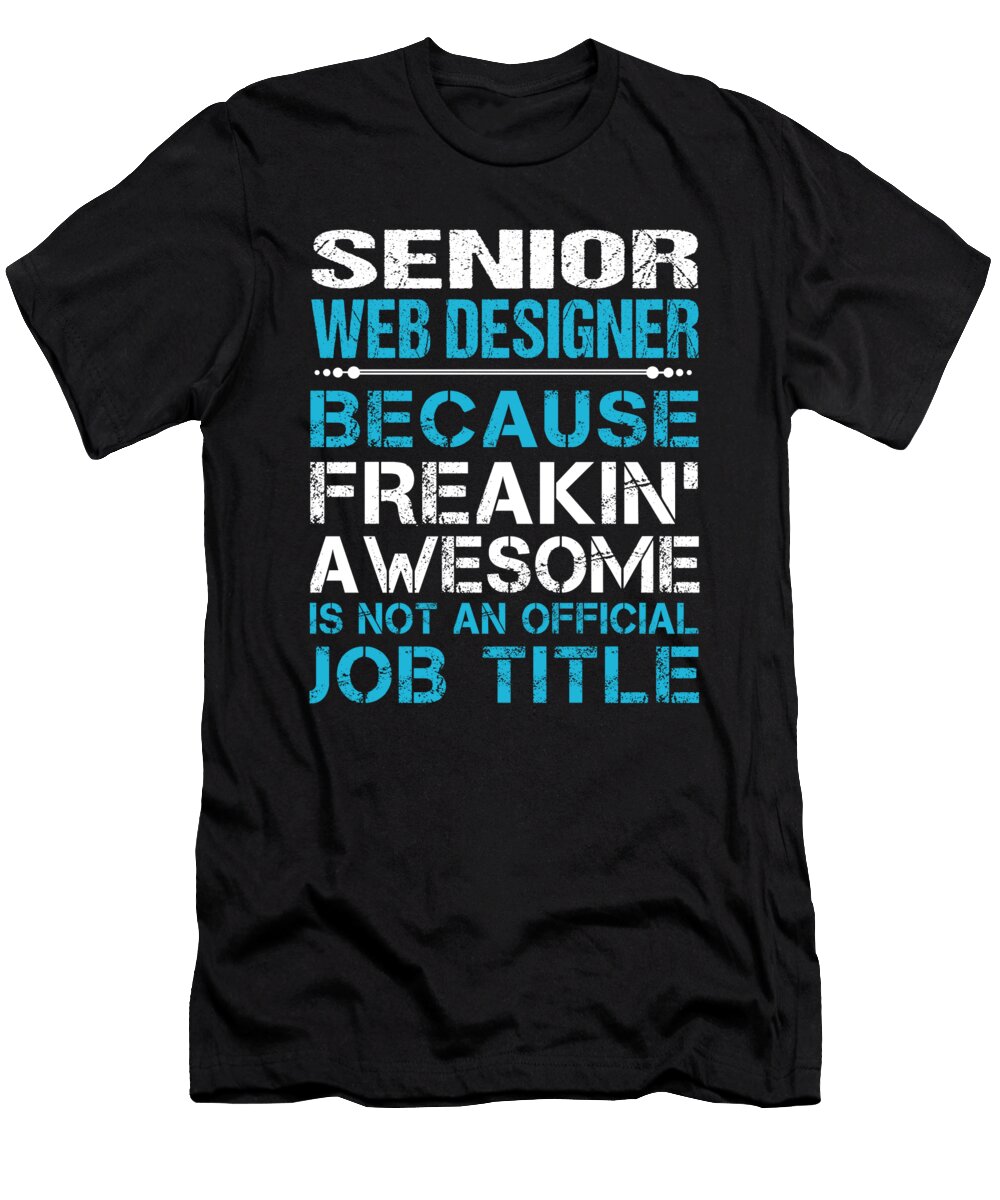 Senior Web Designer Freaking Awesome Job Gift Item Shi Hu Kang T-Shirt