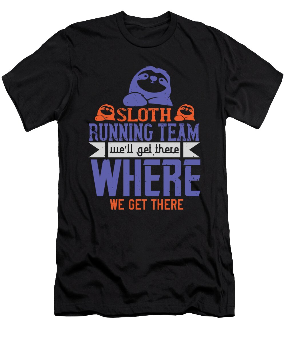 Sloth Running Team Well Get There Where We Get There Jacob Zelazny T-Shirt