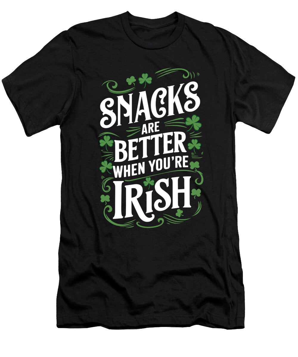 Snacks Are Better When Youre Irish St Patricks Day Maximilian Klein T-Shirt