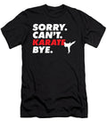 Sorry Cant Karate Bye Taekwondo Practitioner Martial Arts Maximus Designs T-Shirt